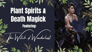 Chatting With The Witch of Wonderlust About Plant Spirits & Death Magick