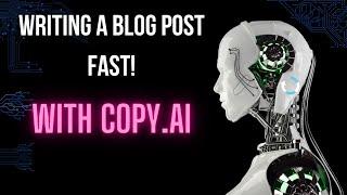 Copy.AI| Writing A Blog Post FAST With Copy.AI In Less Than 2 Minutes!