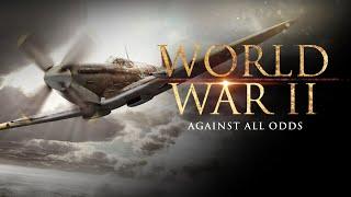 Against All Odds | WWII Documentary