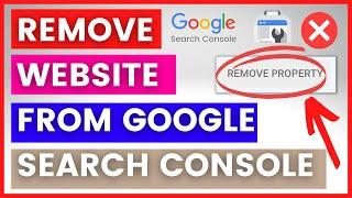 How To Remove A Website From Google Search Console? [in 2024]