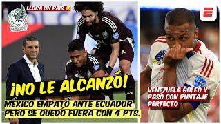 VERGONZOSO México NO PUDO con ECUADOR y QUEDÓ FUERA de COPA AMÉRICA. Venezuela, líder | Exclusivos