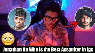 Jonathan On Who Is the best Assaulter in Igc ? | Jonathan Personal Favorite Assaulter 