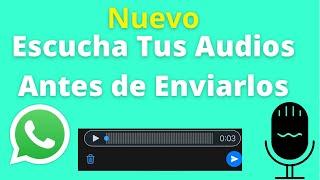 Novedades WhatsApp - Escucha tus Audios de Voz Antes de Enviarlos