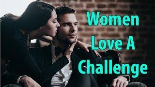 Women Love A Challenge