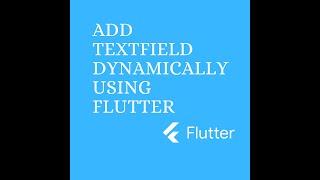 Dynamic TextField Using Flutter