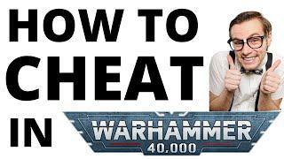 How to Cheat in Warhammer 40K - Practical Guide