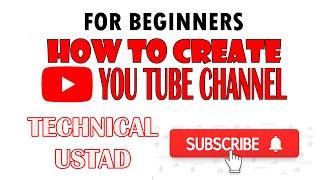 Basic Step to create you Tube channel For Beginners | TECHNICAL USTAD