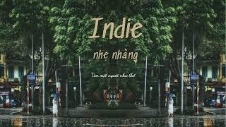 NHỮNG BẢN NHẠC INDIE BẤT HỦ BỊ LÃNG QUÊN / tìm một người như thế nhạc indie nhẹ nhàng hay nhất