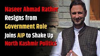 Naseer Ahmad Rather’s Bold Shift: From Botany Lecturer to Political Challenger in North Kashmir