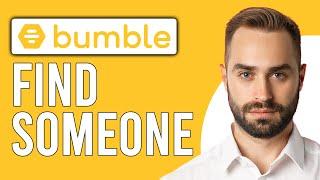 How to Find Someone on Bumble (How to Search Someone's Profile on Bumble)