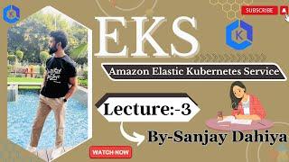 EKS Kubernetes | Lecture-3 | In Hindi | By Sanjay Dahiya  #ekskubernetes #aws  #devops #kubernetes