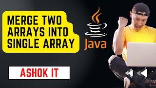 Merge Two Arrays Into Single Array In Java | @ashokit
