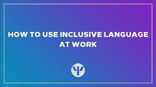 American Psychological Association - How To Use Inclusive Language at Work