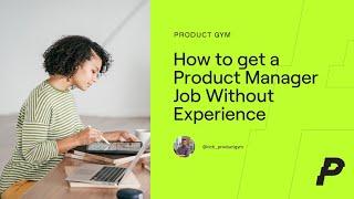 How to Get A Product Manager Job with No Experience