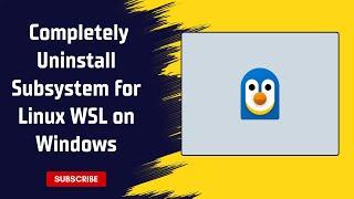 How to Completely Uninstall the Subsystem for Linux WSL on Windows