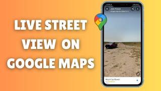 How to See Live Street View on Google Maps: Step-by-Step Guide