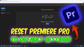 How to Reset Premiere Pro 2024 to Default Settings
