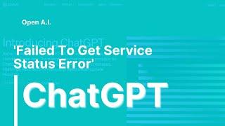 Chat GPT not working - "failed to get service status" error