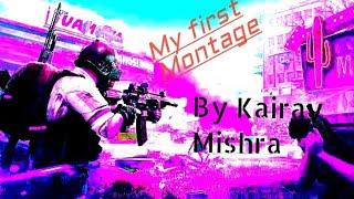 MY FIRST MONTAGE||BY KAIRAV MISHRA