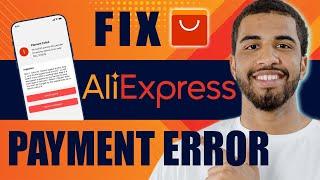 How to Fix AliExpress Payment Error (2024)