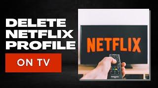 EASY! How to Delete Netflix Profile on TV (2022) | Delete Netflix Profile Tutorial