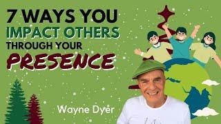 Wayne Dyer ~ This Is How Your Powerful Presence Can Impact Others 