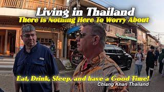 Living Here In Thailand There is Nothing to Worry About! Eat, Drink, Sleep, and be Happy Chiang Khan