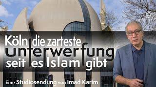 Köln, die zarteste Unterwerfung, seit es Islam gibt - Imad Karim zum Kölner Muezzinruf.