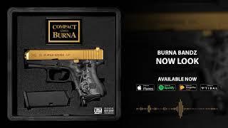 Burna Bandz - Now Look (Official Audio)