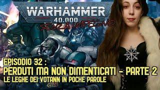 LE LEGHE DEI VOTANN (PERDUTI MA NON DIMENTICATI - PARTE 2) [WARHAMMER 40.000 SENZA IMPEGNO EP. 32]