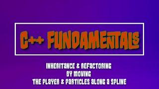 Unreal Engine C++ Fundamentals – Learn Inheritance by moving the player & particles along a spline