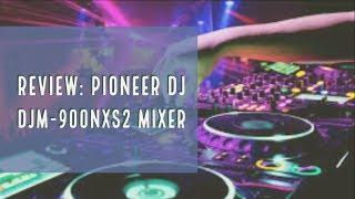 Review: Pioneer DJ DJM-900NXS2 Mixer