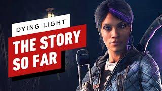 Dying Light: The Story So Far