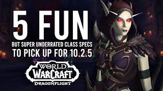 The 5 Class Specs Worth Playing In 10.2.5! Fun And Underrated Picks For New/Returning Players