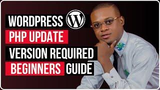 WordPress PHP Update Version Required (Beginners Guide)