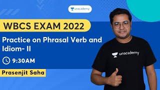 Practice on Phrasal Verb and Idiom- II | English | WBCS Exam 2022 | Prasenjit Saha | Unacademy WBPSC