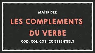 LES COMPLÉMENTS DU VERBE : COD, COI, COS et CC essentiels.