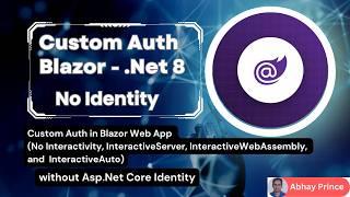 Custom Auth with Blazor - .Net 8 without Asp.net Core Identity Step by Step Tutorial by Abhay Prince