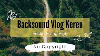 Cool Vlog Backsound No Copyright | Fredji - Flying High #backsoundnocopyright #musikvlog