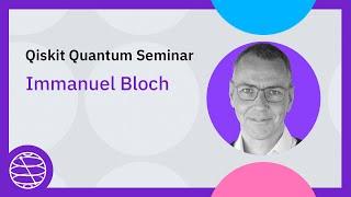 Quantum Simulation with Ultracold Atoms in Optical Lattices | Qiskit Quantum Seminar IMMANUEL BLOCH