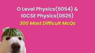 O Levels Physics (5054) & IGCSE Physics (0625) | McQs Marathon