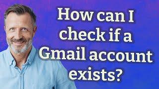 How can I check if a Gmail account exists?