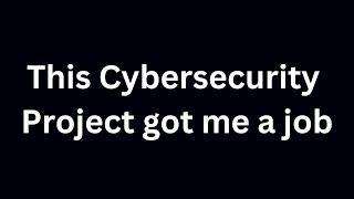 This cybersecurity project got me a job!