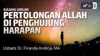 Pertolongan Allah Di Penghujung Harapan - Ustadz Dr. Firanda Andirja M.A