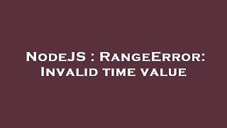 NodeJS : RangeError: Invalid time value