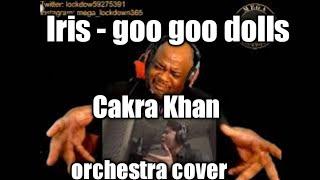 Iris - goo goo dolls  [Cakra Khan orchestra cover version]  (Review)