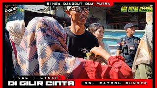  DI GILIR CINTA - VOC. CINANI || SINGA DANGDUT DUA PUTRA || LIVE SHOW PATROL BUNDER