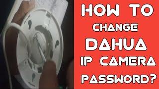 HOW TO CHANGE DAHUA IP CAMERA PASSWORD?