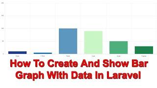 How To Create And Show Bar Graph With Data In Laravel