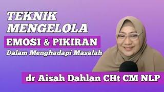 Teknik Mengelola Emosi dan Pikiran dalam Menghadapi Masalah | dr Aisah Dahlan CHt |dr Aisyah Dahlan